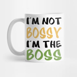 I'm not bossy, I'm the boss Mug